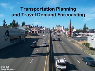 CEE320
Winter2006
Transportation Planning
and Travel Demand Forecasting
CEE 320
Steve Muench
 