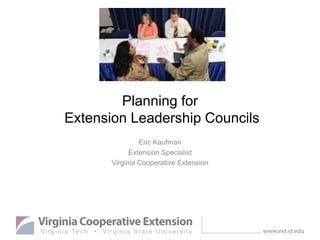 Planning for
Extension Leadership Councils
Eric Kaufman
Extension Specialist
Virginia Cooperative Extension

 