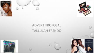 ADVERT PROPOSAL
TALLULAH FRENDO
 