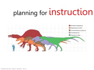 planning for instruction




Presented by: Brent Daigle, Ph.D.
 