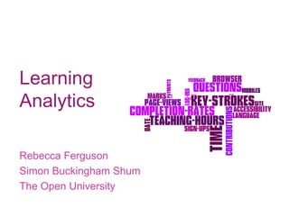 Learning
Analytics
Rebecca Ferguson
Simon Buckingham Shum
The Open University
 