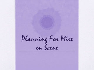 Planning For Mise
    en Scene
 
