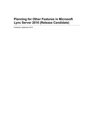Planning for Other Features in Microsoft
Lync Server 2010 (Release Candidate)
Published: September 2010
 