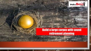 Build a large corpus with sound
retirement planning
 
