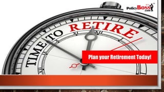 Plan your Retirement Today!
 