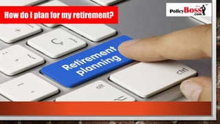 How do I plan for my retirement?
 