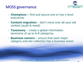MOSS governance <ul><li>Champions –  find and secure one or two c-level executives  </li></ul><ul><li>Content migration  –...