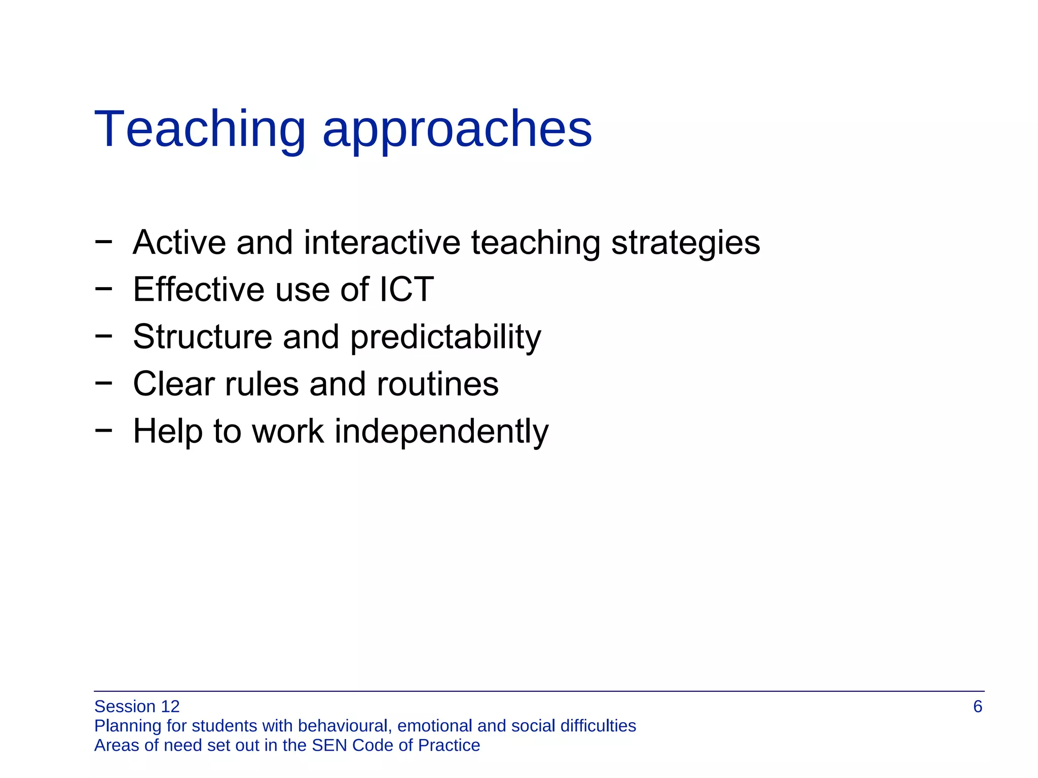 Teaching approaches Active and interactive teaching strategies Effective use of ICT Structure and predictability Clear rules and routines Help to work independently 
