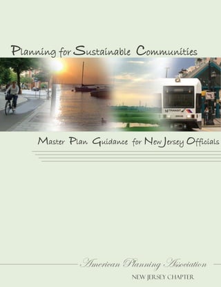 Planning for Sustainable Communities

Master Plan Guidance

for

New Jersey Officials

American Planning Association
NEW JERSEY CHAPTER

 