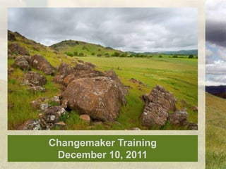 Changemaker Training
 December 10, 2011
 