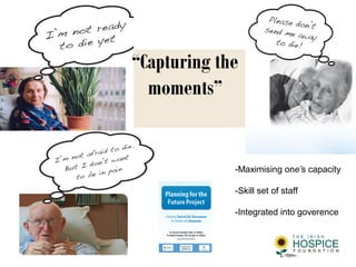 “Capturing the
moments”
-Maximising one’s capacity
-Skill set of staff
-Integrated into goverence
 