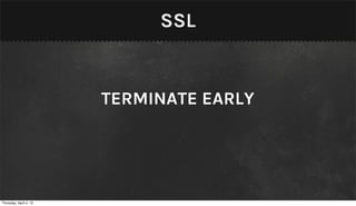 SSL


                        TERMINATE EARLY




Thursday, April 4, 13
 