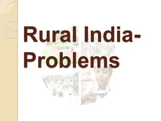 Rural India-
Problems
 