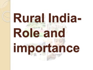 Rural India-
Role and
importance
 