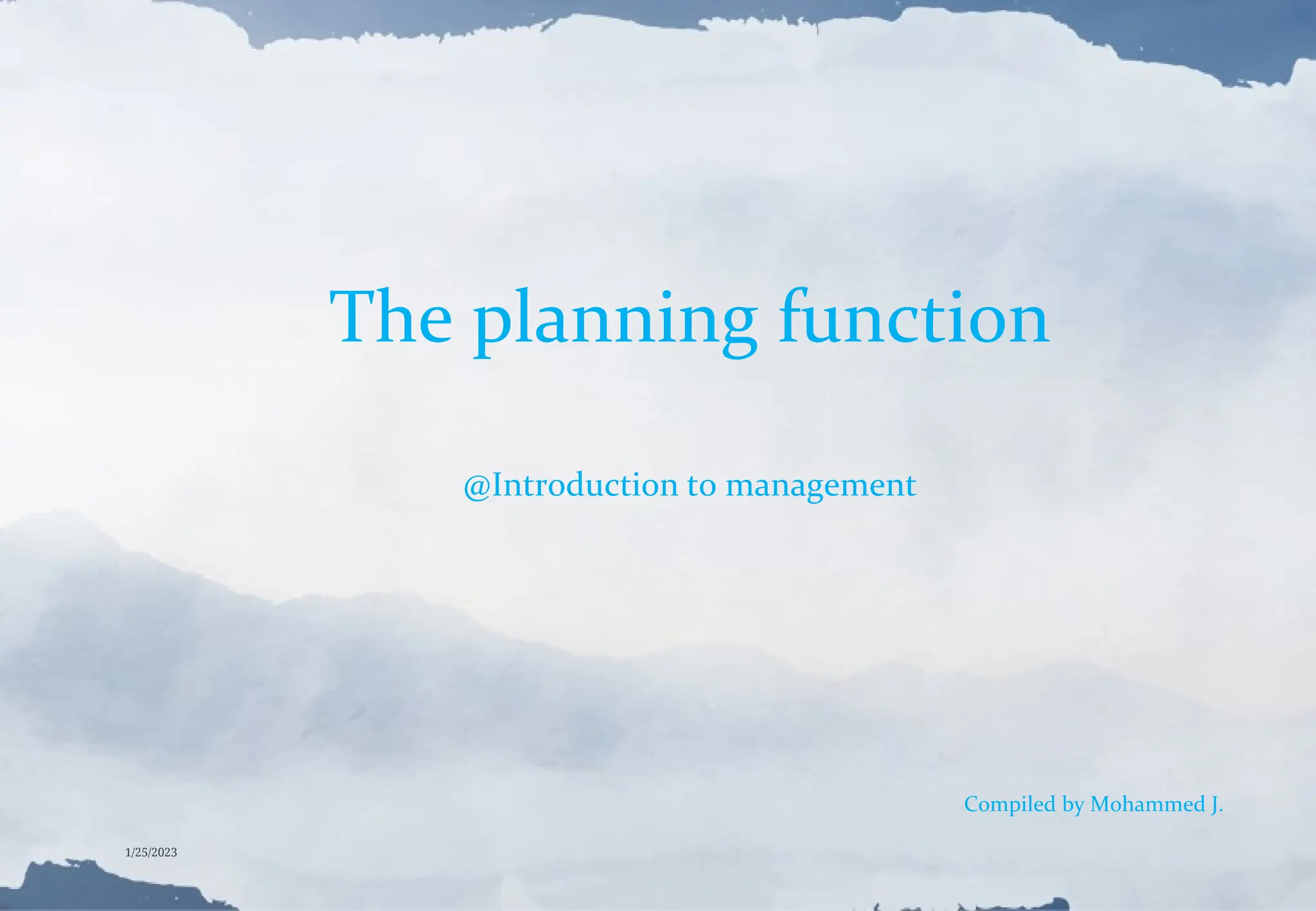The planning function
@Introduction to management
Compiled by Mohammed J.
1/25/2023
 