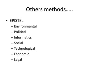 Others methods…..
• EPISTEL
– Environmental
– Political
– Informatics
– Social
– Technological
– Economic
– Legal
 