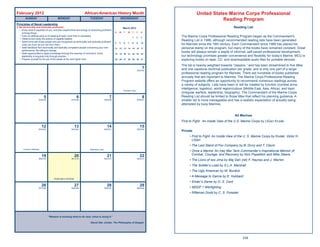 February 2012                                                      African-American History Month                                               United States Marine Corps Professional
        SUNDAY                            MONDAY                        TUESDAY                         WEDNESDAY
                                                                                                                                                           Reading Program
Principles of Naval Leadership
2. Be technically and tactically proﬁcient.                                                                  March 2012                                                    Reading List
   • Know what is expected of you, and then expend time and energy on becoming proﬁcient
     at those things.                                                                              S    M    T    W    T    F    S
   • Form an attitude early on of seeking to learn more than is necessary.
                                                                                                                       1    2    3    The Marine Corps Professional Reading Program began as the Commandant’s
   • Observe and study the actions of capable leaders.
   • Spend time with those people who are recognized as technically and tactically proﬁcient.
                                                                                                                                      Reading List in 1988, although recommended reading lists have been generated
     Learn as much as you can from them.
                                                                                                   4    5    6    7    8    9    10
                                                                                                                                      for Marines since the 19th century. Each Commandant since 1988 has placed his
   • Seek feedback from technically and tactically competent people concerning your own            11   12   13   14   15   16   17   personal stamp on the program, but many of the books have remained constant. Great
     performance. Be willing to change.
   • Seek opportunities to apply knowledge through the exercise of command. Good
                                                                                                                                      books will always remain a staple of informal, self-paced professional development,
                                                                                                   18   19   20   21   22   23   24
     leadership is acquired only through practice.                                                                                    but technology promises greater convenience and ﬂexibility for today’s Marine. MCU is
   • Prepare yourself for the job of the leader at the next higher rank.                           25   26   27   28   29   30   31   exploring books on tape, CD, and downloadable audio ﬁles for portable devices.
                                                                                                                                      The list is heavily weighted towards “classics,” and has been streamlined to ﬁve titles
                                                                                                                                  1   and one capstone doctrinal publication per grade, and is only one part of a larger
                                                                                                                            032/334
                                                                                                                                      professional reading program for Marines. There are hundreds of books published
                                                                                                                                      annually that are important to Marines. The Marine Corps Professional Reading
                                                                                                                                      Program website offers an opportunity to recommend numerous readings across
                                                                                                                                      a variety of subjects. Lists have been or will be created by function (combat arms,
                                                                                                                                      intelligence, logistics), world region/culture (Middle East, Asia, Africa), and topic
                                                                                                             Freedom Day
                                                                                                                                      (irregular warfare, leadership, biography). The Commandant of the Marine Corps
                            5                                  6                             7                                    8   Reading List should be limited to those titles that reﬂect his planning guidance. A
                       036/330                          037/329                          038/328                            039/327   smaller list is more manageable and has a realistic expectation of actually being
                                                                                                                                      attempted by busy Marines.


                                                                                                                                                                            All Marines
                                                                                                                                      First to Fight: An Inside View of the U.S. Marine Corps by LtGen Krulak
                           12                                 13                           14                                    15
                       043/323                          044/322                          045/321                            046/320
                                                                                                                                      Private
                                                                                                                                           • First to Fight: An Inside View of the U. S. Marine Corps by Krulak, Victor H.
                                                                                                                                             LtGen
                                                                                                                                           • The Last Stand of Fox Company by B. Drury and T. Clavin
      Lincoln’s Birthday                                               Valentine’s Day
                                                                                                                                           • Once a Marine: An Iraq War Tank Commander’s Inspirational Memoir of
                           19                                 20                           21                                    22          Combat, Courage, and Recovery by Nick Popaditch and Mike Steere
                       050/316                          051/315                          052/314                            053/313
                                                                                                                                           • The Lions of Iwo Jima by Maj Gen (ret) F. Haynes and J. Warren
                                                                                                                                           • The Soldier’s Load by S.L.A. Marshall
                                                                                                                                           • The Ugly American by W. Burdick
                                                                                                                                           • A Message to Garcia by E. Hubbard
                                      Washington’s Birthday
                                                                                                                                           • Ender’s Game by O. S. Card
                           26                                 27                           28                                    29        • MDDP 1 Warﬁghting
                       057/309                          058/308                          059/307                            060/306

                                                                                                                                           • Riﬂeman Dodd by C. S. Forester




                                 “Wisdom is knowing what to do next; virtue is doing it.”

                                                                       ~David Star Jordan, The Philosophy of Despair.




                                                                                                                                                                                 239
 