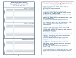 Naval Leader Weekly Planner                                                  The Navy Professional Reading Program (continued)
                 30 January 2012 - 5 February 2012
                          “Character is much easier kept than recovered.”
                                                                                                                         Leading Petty Ofﬁcers Collection
                                                                                ~Thomas Paine
                                                                                                American Government, by Robert A. Heineman, Steven A. Peterson, and
                                                                                                Thomas H. Rasmussen
        Appointments
                                                                   Monday 30 January 2012       Billy Budd and Other Stories, by Herman Melville
0600   ______________________   _____________________________________________________________
                                                                                                The Caine Mutiny, by Herman Wouk
0700   ______________________   _____________________________________________________________

0800   ______________________   _____________________________________________________________   The Crisis of Islam: Holy War and Unholy Terror, by Bernard Lewis
0900   ______________________   _____________________________________________________________   The Last Stand of the Tin Can Sailors: The Extraordinary World War II Story of the
1000   ______________________   _____________________________________________________________   U.S. Navy’s Finest Hour, by James D. Hornﬁscher
1100   ______________________   _____________________________________________________________   Not a Good Day to Die: The Untold Story of Operation Anaconda, by Sean Naylor
1200   ______________________   _____________________________________________________________   The Sand Pebbles, by Richard McKenna
1300   ______________________   _____________________________________________________________
                                                                                                Shackleton’s Way: Leadership Lessons From the Great Antarctic Explorer, by Margot
1400   ______________________   _____________________________________________________________   Morrell and Stephanie Capparell
1500   ______________________   _____________________________________________________________
                                                                                                The Sheriff: America’s Defense of the New World Order, by Colin S. Gray
1600   ______________________   _____________________________________________________________
                                                                                                The Tipping Point: How Little Things Can Make a Big Difference, by Malcolm Gladwell
1800   ______________________   _____________________________________________________________
                                                                                                To the Shores of Tripoli: The Birth of the U.S. Navy and Marines, by A.B.C. Whipple

0600   ______________________                                 Tuesday 31 January 2012
                                _____________________________________________________________   Victory at Yorktown: The Campaign That Won the American Revolution,
                                                                                                by Richard M. Ketchum
0700   ______________________   _____________________________________________________________

0800   ______________________   _____________________________________________________________                               Division Leaders Collection
0900   ______________________   _____________________________________________________________   Freakonomics: A Rogue Economist Explores the Hidden Side of Everything,
1000   ______________________   _____________________________________________________________   by Steven D. Levitt and Stephen J. Dubner
1100   ______________________   _____________________________________________________________   The Golden Thirteen: Recollections of the First Black Naval Ofﬁcers, edited by Paul
1200   ______________________   _____________________________________________________________
                                                                                                Stillwell; foreword by Colin L. Powell
1300   ______________________   _____________________________________________________________   The Good Shepherd, by C.S. Forester
1400   ______________________   _____________________________________________________________   The Innovator’s Dilemma: The Revolutionary Book That Will Change the Way You Do
1500   ______________________   _____________________________________________________________   Business, by Clayton M. Christensen
1600   ______________________   _____________________________________________________________   Longitude: The True Story of a Lone Genius Who Solved the Greatest Scientiﬁc
1700   ______________________   _____________________________________________________________   Problem of His Time, by Dava Sobel
1800   ______________________   _____________________________________________________________   On the Origins of War: And the Preservation of Peace, by Donald Kagan
                                                                                                Recognizing Islam: Religion and Society in the Modern Middle East,
0600   ______________________                            Wednesday 01 February 2012
                                _____________________________________________________________   by Michael Gilsenan
0700   ______________________   _____________________________________________________________   The Savage Wars of Peace: Small Wars and the Rise of American Power,
0800   ______________________   _____________________________________________________________   by Max Boot
0900   ______________________   _____________________________________________________________   Shield and Sword: The United States Navy in the Persian Gulf War, by Edward J.
1000   ______________________   _____________________________________________________________   Marolda and Robert J. Schneller Jr.
1100   ______________________   _____________________________________________________________   Two Souls Indivisible: The Friendship That Saved Two POWs in Vietnam,
1200   ______________________   _____________________________________________________________   by James S. Hirsch
1300   ______________________   _____________________________________________________________   White-Jacket: or, The World in a Man-of-War, by Herman Melville
1400   ______________________   _____________________________________________________________
                                                                                                The World is Flat: A Brief History of the Twenty-ﬁrst Century, by Thomas L. Friedman
1500   ______________________   _____________________________________________________________
                                                                                                Forgotten Continent: The Battle for latin America, by Michael ReidSix Frigates: The
1600   ______________________   _____________________________________________________________
                                                                                                Epic History Of The Founding Of The U.S. Navy, By Ian W. Toll
1700   ______________________   _____________________________________________________________

1800   ______________________   _____________________________________________________________


                                              24
                                                                                                                                          237
 