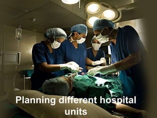 Planning different hospital
units
 