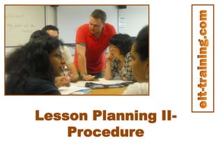 Lesson Planning II-
Procedure
 