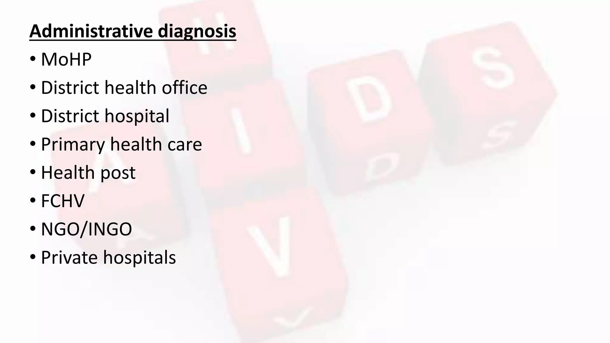 Administrative diagnosis
• MoHP
• District health office
• District hospital
• Primary health care
• Health post
• FCHV
• NGO/INGO
• Private hospitals
 