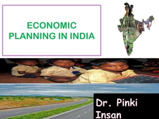 ECONOMIC
PLANNING IN INDIA
 