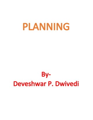 PLANNING
By-
DeveshwarP.Dwivedi
 