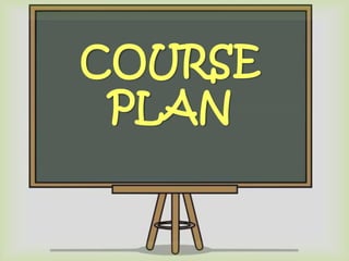 COURSE 
PLAN 
 