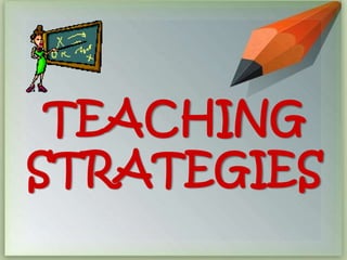 TEACHING 
STRATEGIES 
 