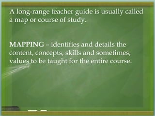 GUIDELINES FOR MAPPING 
1.Be sure you understand the rational of 
the course in the context of goals of the 
school. 
2.Be...