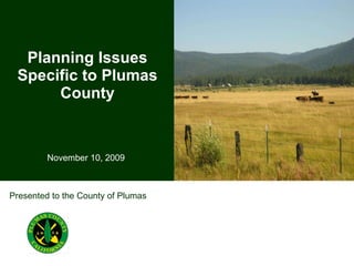 Planning Issues Specific to Plumas County November 10, 2009 Presented to the County of Plumas 