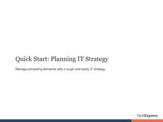 Quick Start: Planning IT Strategy
Manage competing demands with a rough and ready IT strategy.
 
