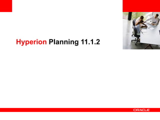 <Insert Picture Here>


Hyperion Planning 11.1.2
 