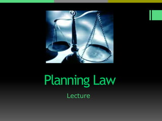 Planning Law
Lecture
 