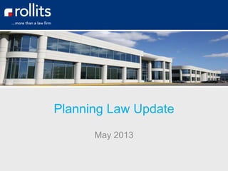 Planning Law Update
May 2013
 