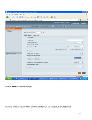 Click on Save to save the changes;




Checking whether security filters for HYDSalesManager are successfully created or not;



                                                                                         117
 