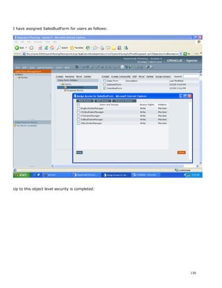 I have assigned SalesBudForm for users as follows:




Up to this object level security is completed:




                                                     130
 