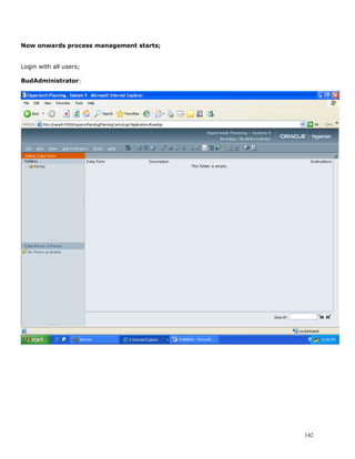 Now onwards process management starts;


Login with all users;

BudAdministrator:




                                         142
 