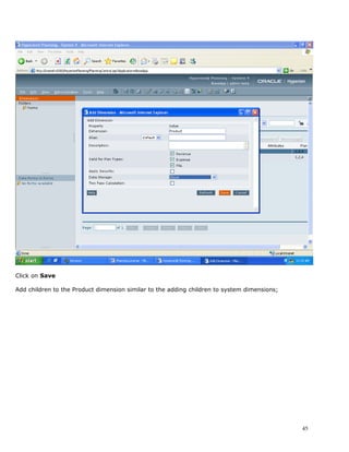 Click on Save

Add children to the Product dimension similar to the adding children to system dimensions;




                                                                                             45
 