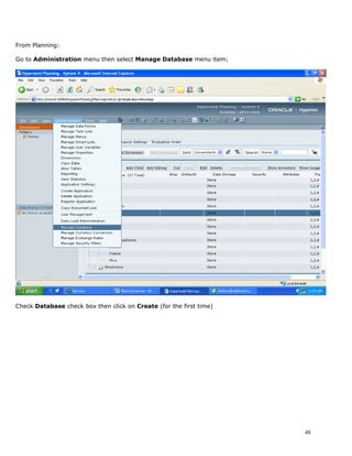 From Planning:

Go to Administration menu then select Manage Database menu item;




Check Database check box then click on Create (for the first time)




                                                                     48
 