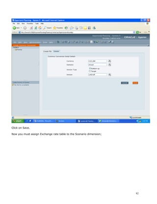 Click on Save.

Now you must assign Exchange rate table to the Scenario dimension;




                                                                     82
 
