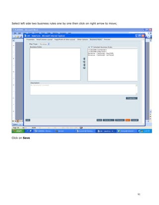 Select left side two business rules one by one then click on right arrow to move;




Click on Save




                                                                                    91
 