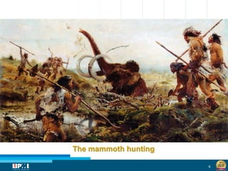 6
The mammoth hunting
 