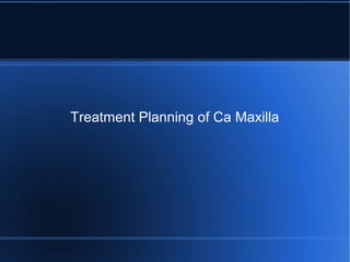 Treatment Planning of Ca Maxilla
 