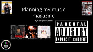 Planning my music
magazine
By Georgia Hudson
 