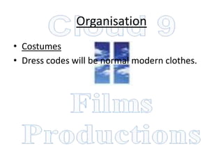 Organisation
• Costumes
• Dress codes will be normal modern clothes.
 