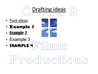 Drafting ideas
•   Font ideas
•   Example 1
•   Example 2
•   Example 3
•   Example 4
 