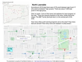 North Lawndale
According to 2018 data there were 4178 youth between age 6 and 17
who were considered “high poverty” There ...