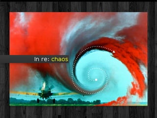 In re: chaos
 