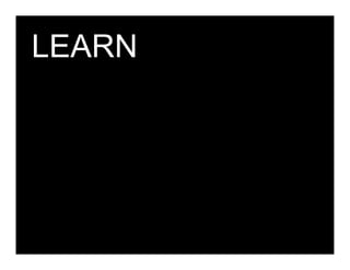 LEARN




Client + Wolff Olins   filename 000008   Page 23
 